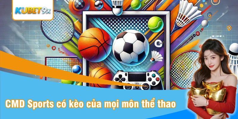 CMD Sports cung cấp đủ kèo cho nhiều môn thể thao