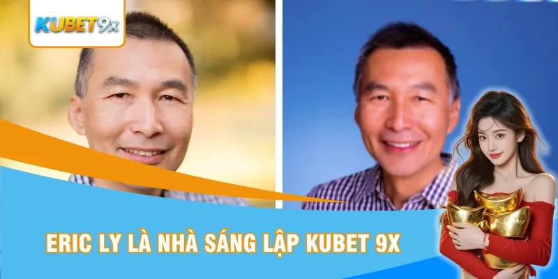 Eric Ly là nhà sáng lập Kubet 9x
