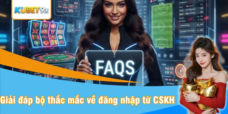 Giải đáp bộ thắc mắc về đăng nhập từ CSKH