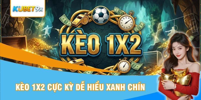 Kèo 1X2 xanh chín dễ hiểu