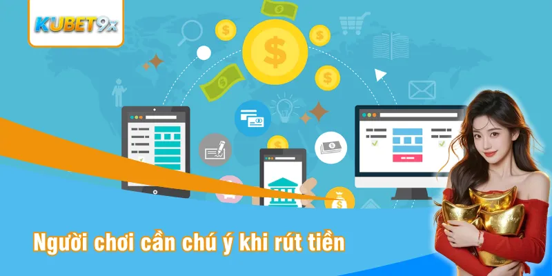 Người chơi cần hết sức chú ý khi rút tiền