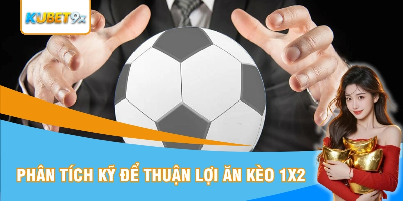Phân tích kỹ giúp bạn tiến gần hơn tới chiến thắng
