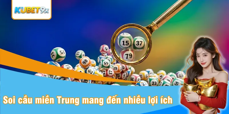 Soi cầu miền Trung mang đến nhiều lợi ích