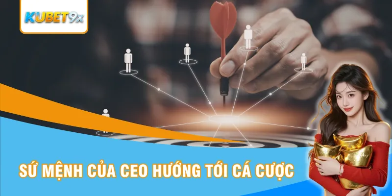 Sứ mệnh của CEO hướng tới cá cược