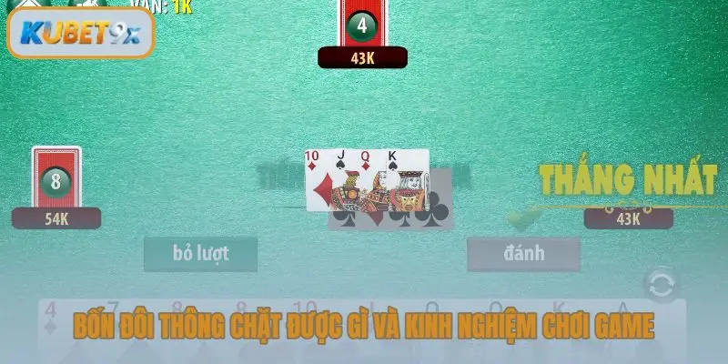 Bốn đôi thông chặt được gì và kinh nghiệm chơi game