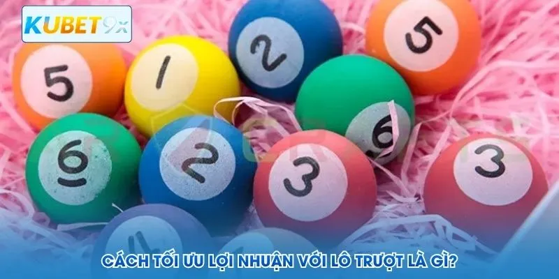 Cách tối ưu lợi nhuận với lô trượt là gì?