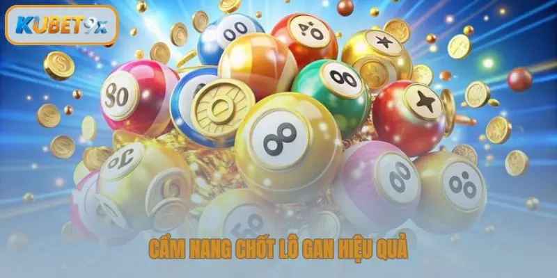 Cẩm nang chốt lô gan hiệu quả