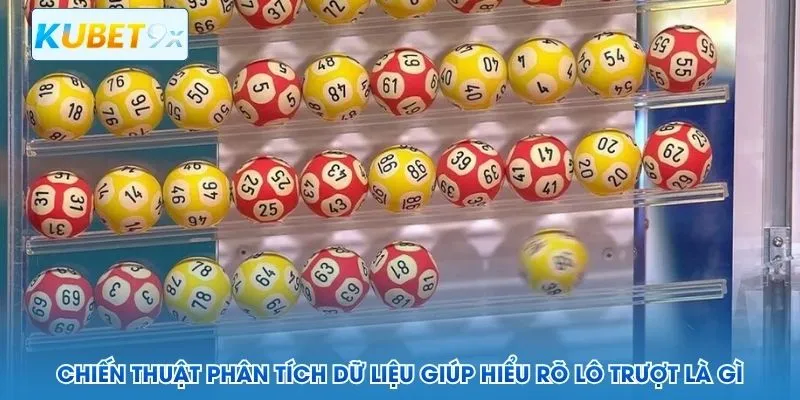 Chiến thuật phân tích dữ liệu giúp hiểu rõ lô trượt là gì