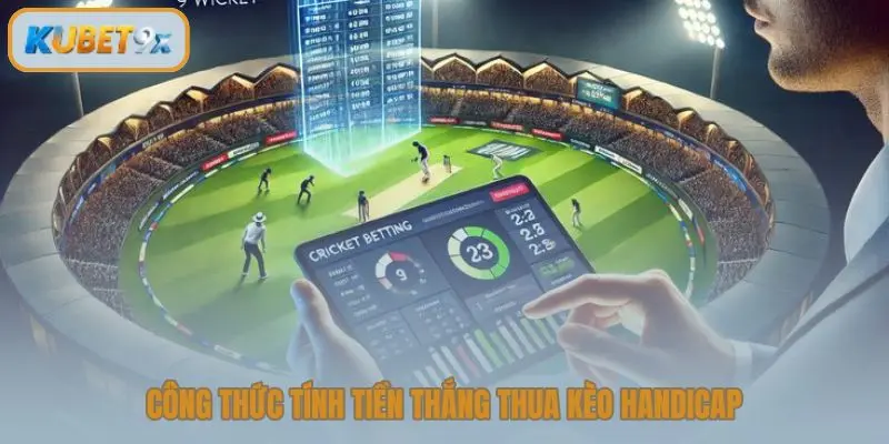 Công thức tính tiền thắng thua kèo handicap