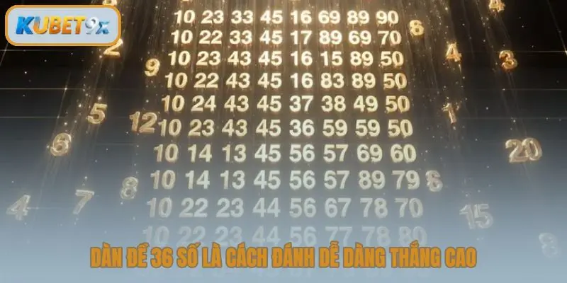 Dàn đề 36 số là cách đánh dễ dàng thắng cao