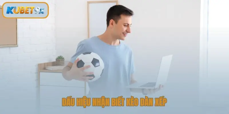 Dấu hiệu nhận biết kèo dàn xếp