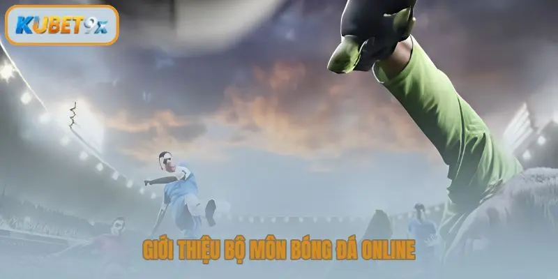 Giới thiệu bộ môn bóng đá online
