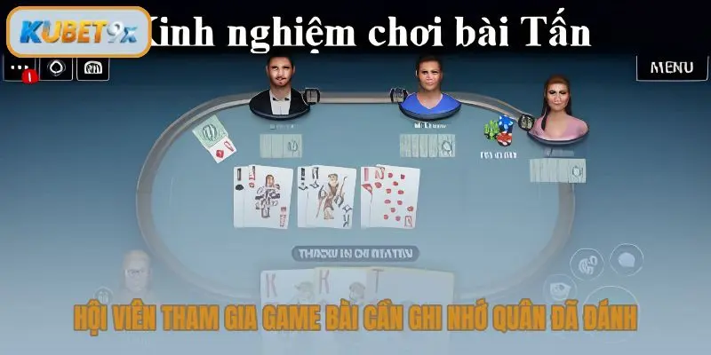 Hội viên tham gia game bài cần ghi nhớ quân đã đánh