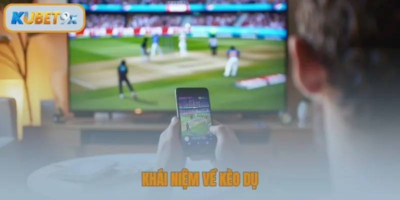 Khái niệm về kèo dụ