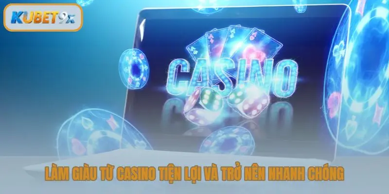 Làm giàu từ casino tiện lợi và trở nên nhanh chóng