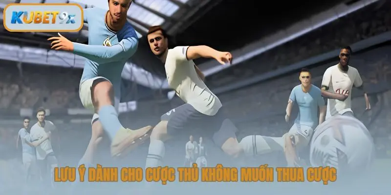 Lưu ý dành cho cược thủ không muốn thua cược