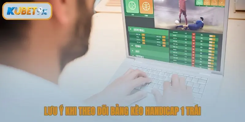 Lưu ý khi theo dõi bảng kèo handicap 1 trái