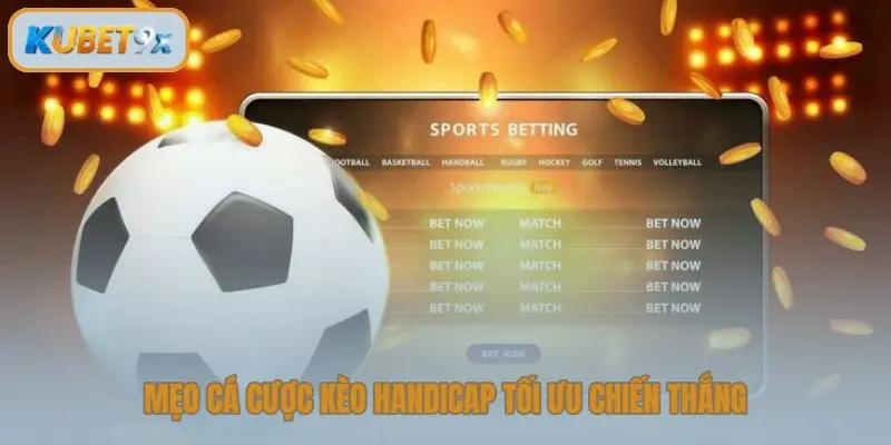 Mẹo cá cược kèo handicap tối ưu chiến thắng
