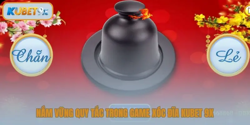 Nắm vững quy tắc trong game xóc đĩa Kubet 9x
